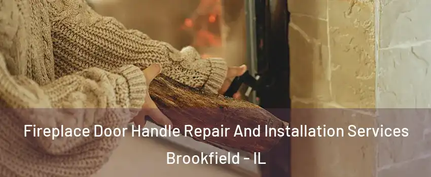  Fireplace Door Handle Repair And Installation Services Brookfield - IL