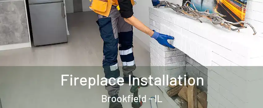  Fireplace Installation Brookfield - IL