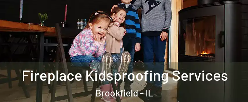  Fireplace Kidsproofing Services Brookfield - IL