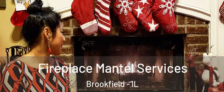 Fireplace Mantel Services Brookfield - IL