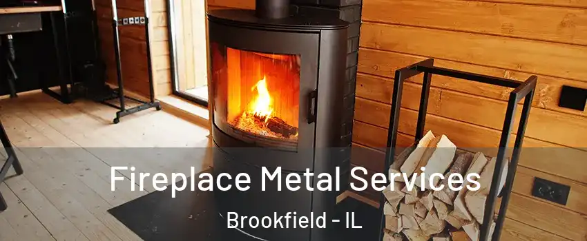  Fireplace Metal Services Brookfield - IL