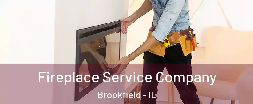 Fireplace Service Company Brookfield - IL