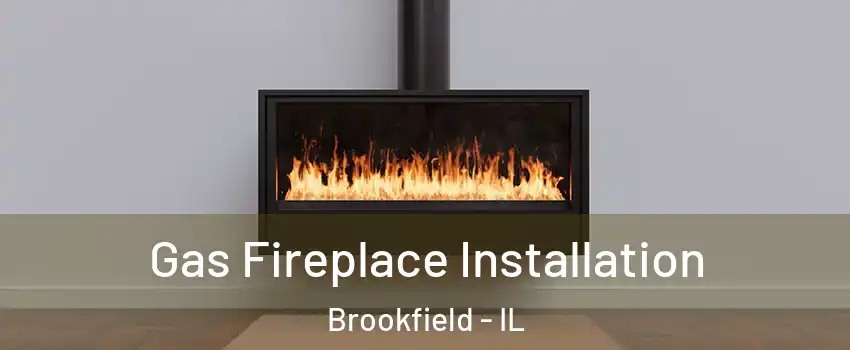  Gas Fireplace Installation Brookfield - IL