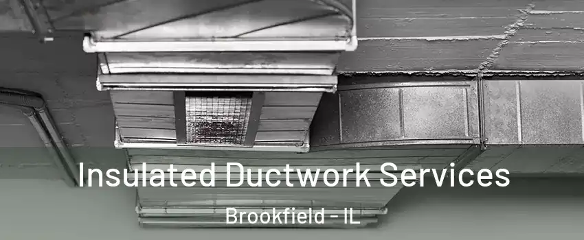  Insulated Ductwork Services Brookfield - IL