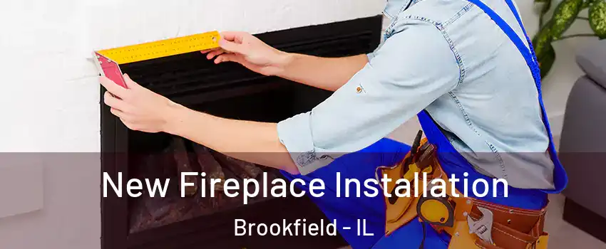  New Fireplace Installation Brookfield - IL
