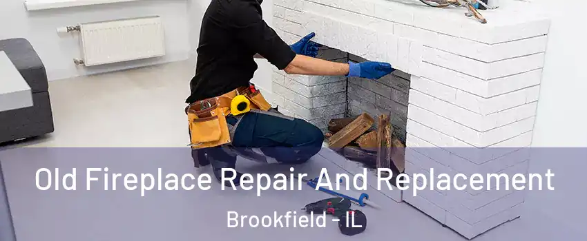 Old Fireplace Repair And Replacement Brookfield - IL