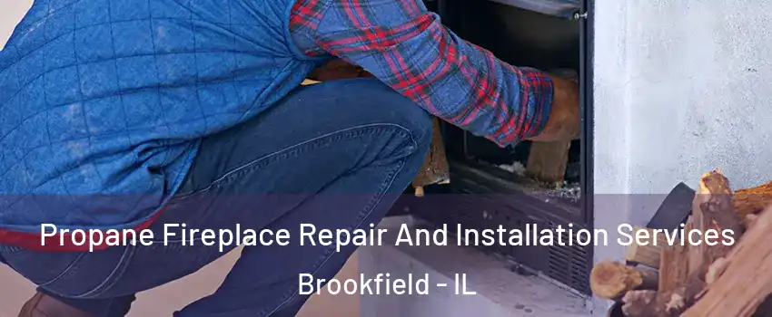  Propane Fireplace Repair And Installation Services Brookfield - IL