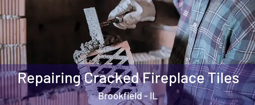  Repairing Cracked Fireplace Tiles Brookfield - IL
