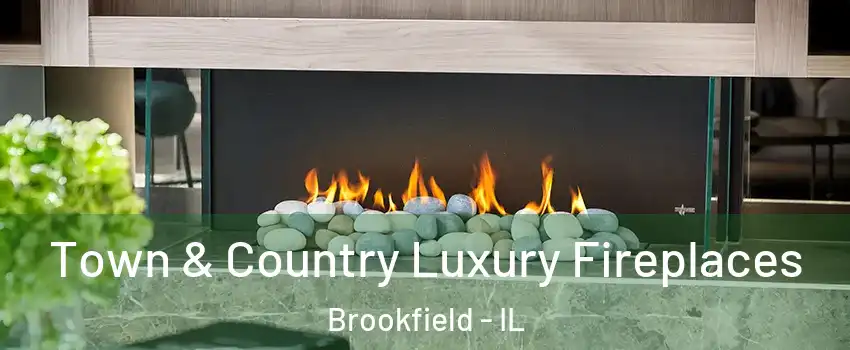  Town & Country Luxury Fireplaces Brookfield - IL