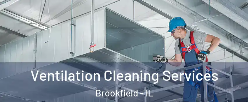  Ventilation Cleaning Services Brookfield - IL