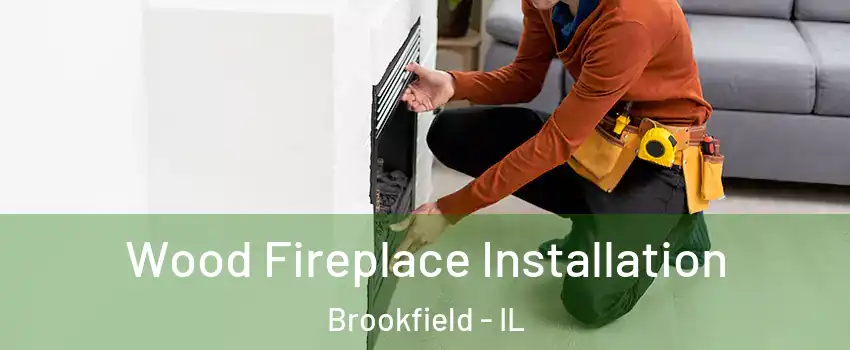  Wood Fireplace Installation Brookfield - IL